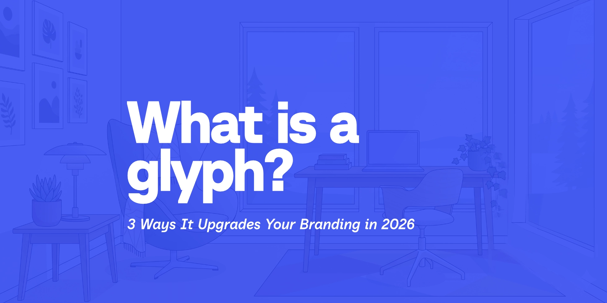 Article cover image featuring a blue workspace illustration background with the main text reading "What is a glyph? 3 Ways It Upgrades Your Branding in 2026"